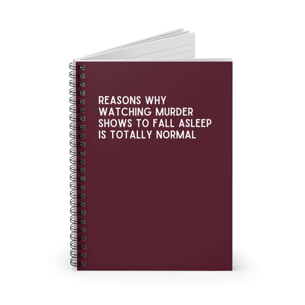 Spiral notebook titled 'Reasons Why Watching Murder Shows to Fall Asleep is Totally Normal' on a plain background.