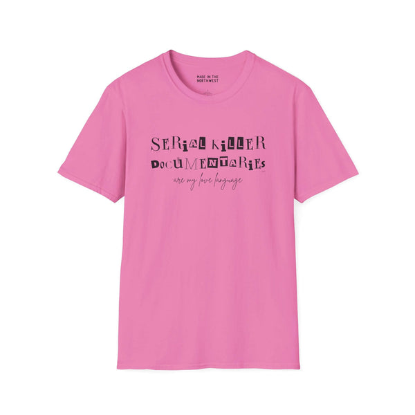 Pink softstyle t-shirt with text 'Serial Killer Documentaries Are My Love Language' for true crime fans.