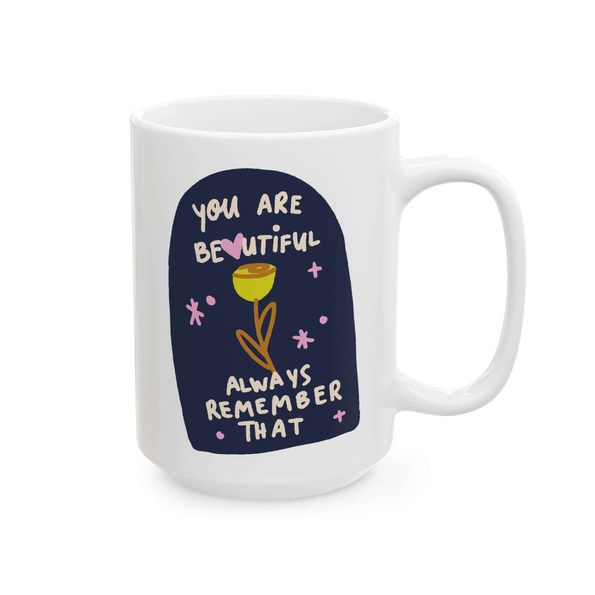 You Are Beautiful Always Remember That Mug with vibrant print on a glossy white ceramic surface.