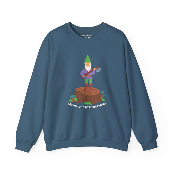 Funny gnome sweatshirt with axe, saying 'Say hello to my little friend'. Perfect mix of humor and bold style.