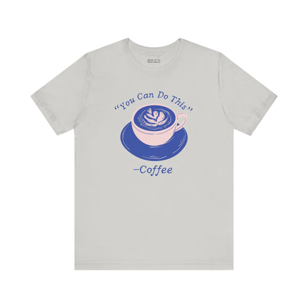 You Can Do This Says Coffee Premium Soft Tee