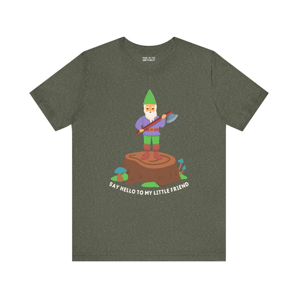 Premium soft tee with a playful gnome on a stump and the phrase 'Say hello to my little friend'.
