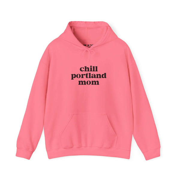 Pink hoodie with black text saying 'chill portland mom', perfect for stylish and quirky moms in Portland.