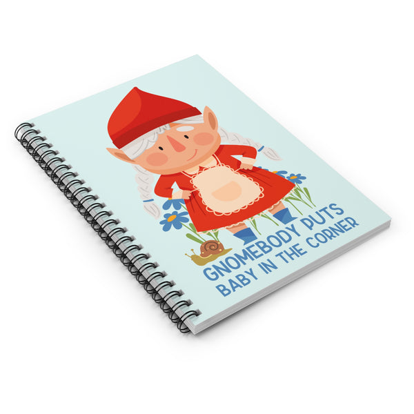 Gnomebody Puts Baby in the Corner Spiral Notebook