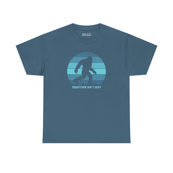 Squatchin' Ain’t Easy T Shirt