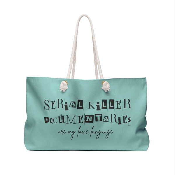 Serial Killer Documentaries Are My Love Language Weekender Bag