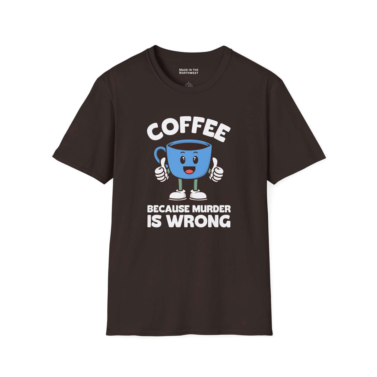 Coffee Because Murder Is Wrong T Shirt featuring a cheerful cartoon coffee cup with thumbs-up and humorous slogan.