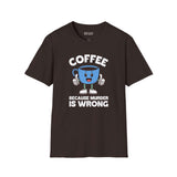 Coffee Because Murder Is Wrong T Shirt featuring a cheerful cartoon coffee cup with thumbs-up and humorous slogan.