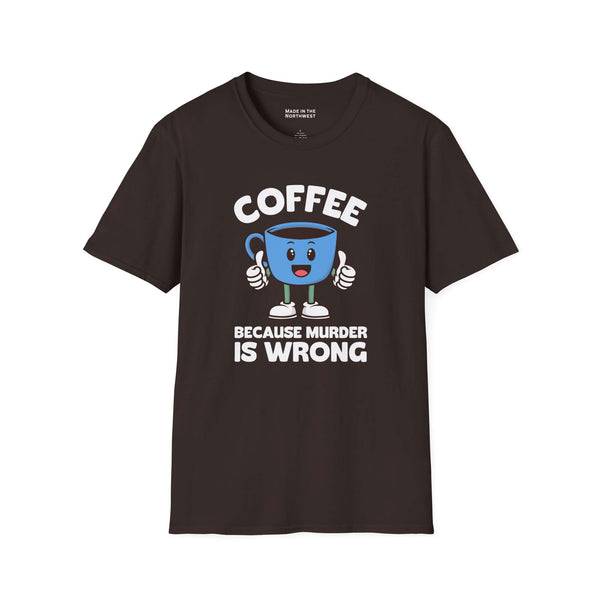 Coffee Because Murder Is Wrong T Shirt featuring a cheerful cartoon coffee cup with thumbs-up and humorous slogan.