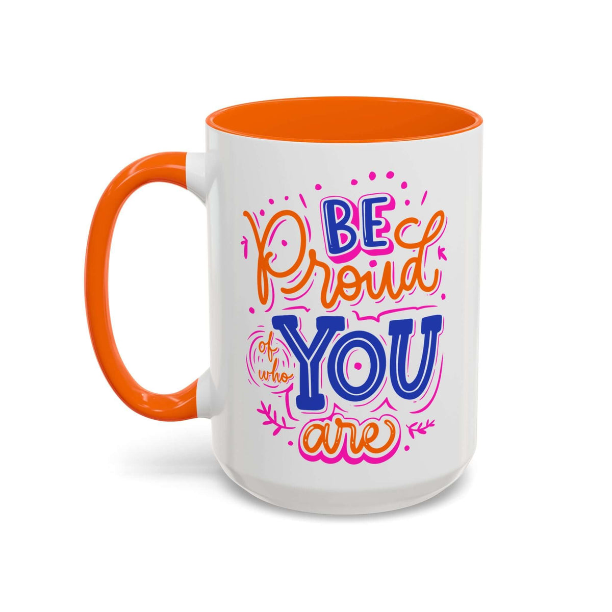Be Proud of Who You Are Mug with colorful hand-lettered design on a glossy white ceramic exterior.