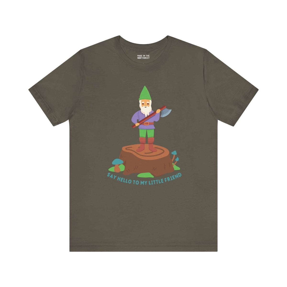 Olive t-shirt with graphic of gnome standing on a stump holding an axe, text reads "Say hello to my little friend" for humorous style.