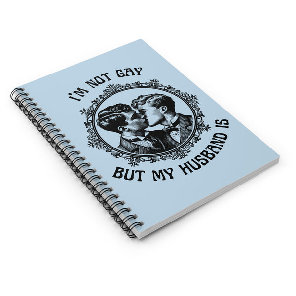 I'm Not Gay But My Husband Is Spiral Notebook
