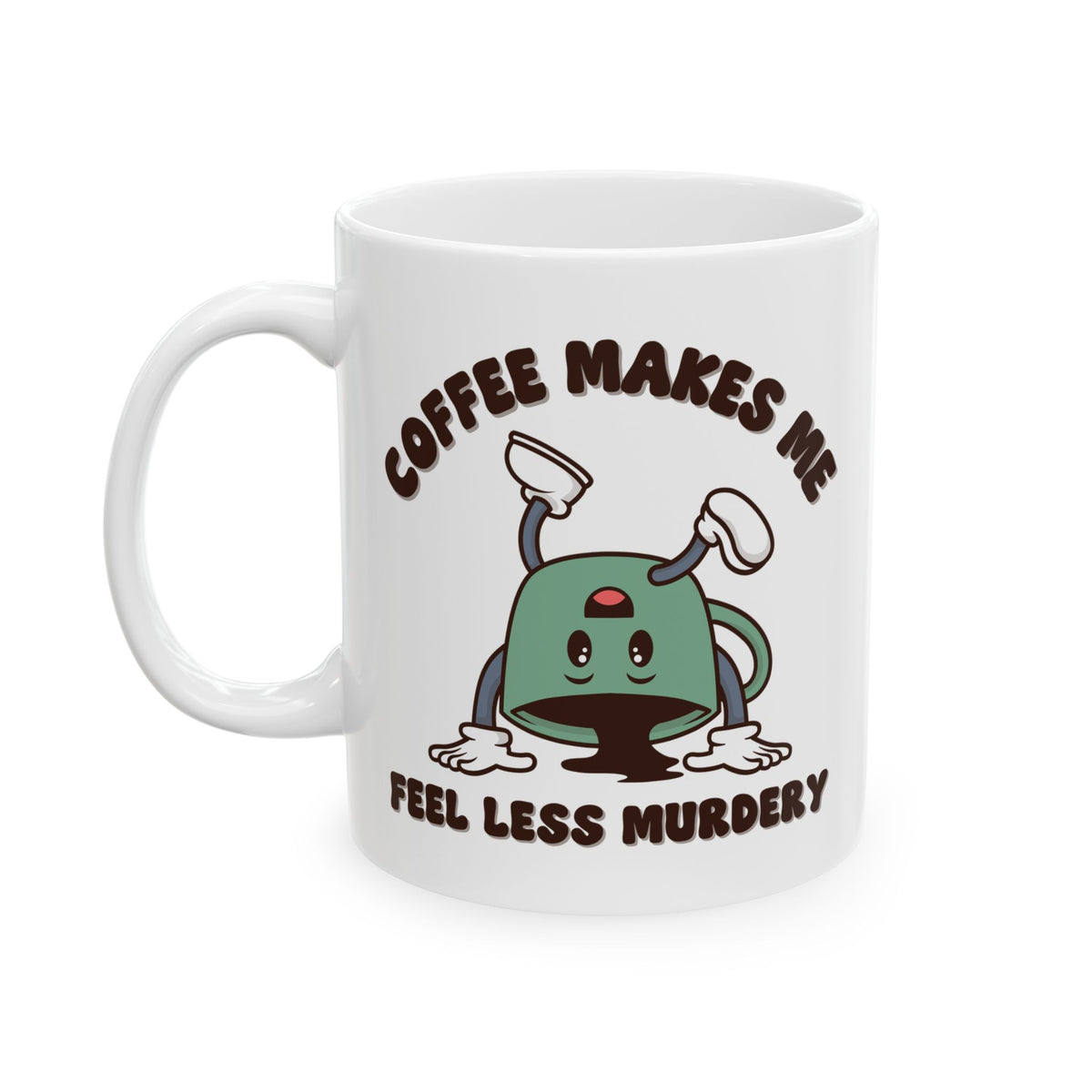 Coffee Makes Me Feel Less Murdery Ceramic Coffee Mug
