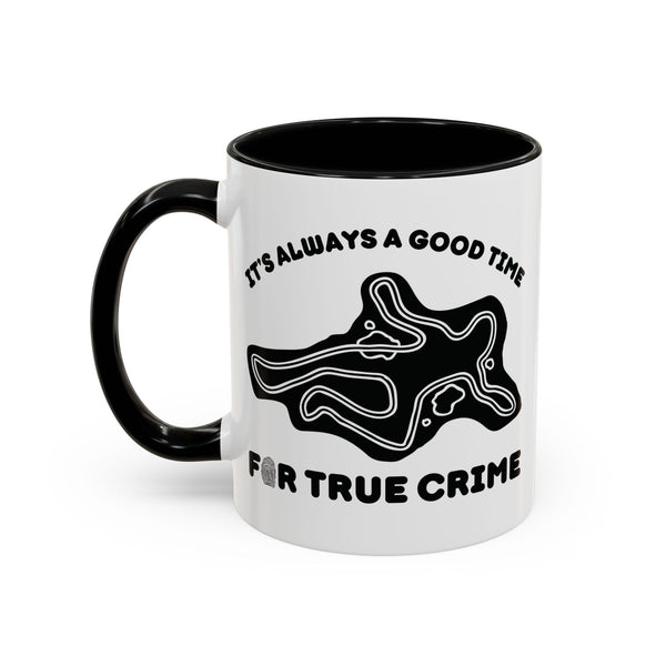It's Always a Good Time for True Crime Ceramic Coffee Mug
