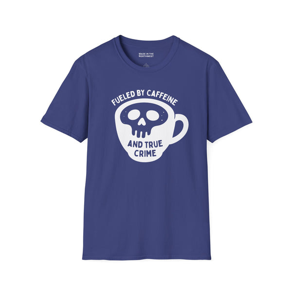Fueled by Caffeine and True Crime T Shirt