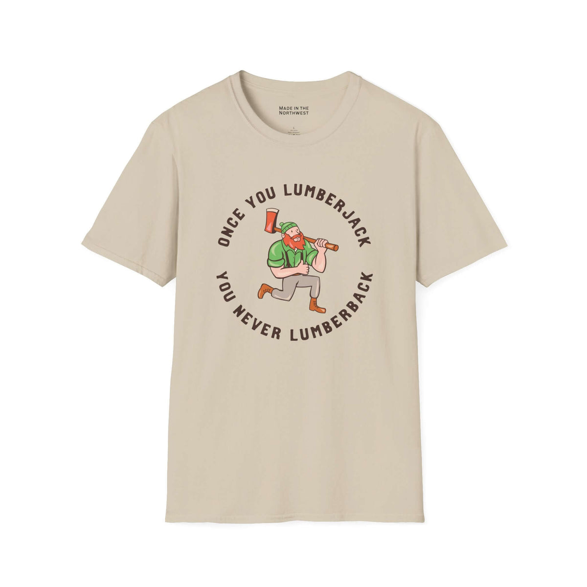 Once You Lumberjack T Shirt – Funny Logger Tee with a lumberjack graphic and humorous text design.