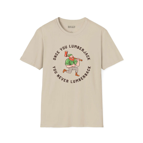 Once You Lumberjack T Shirt – Funny Logger Tee with a lumberjack graphic and humorous text design.