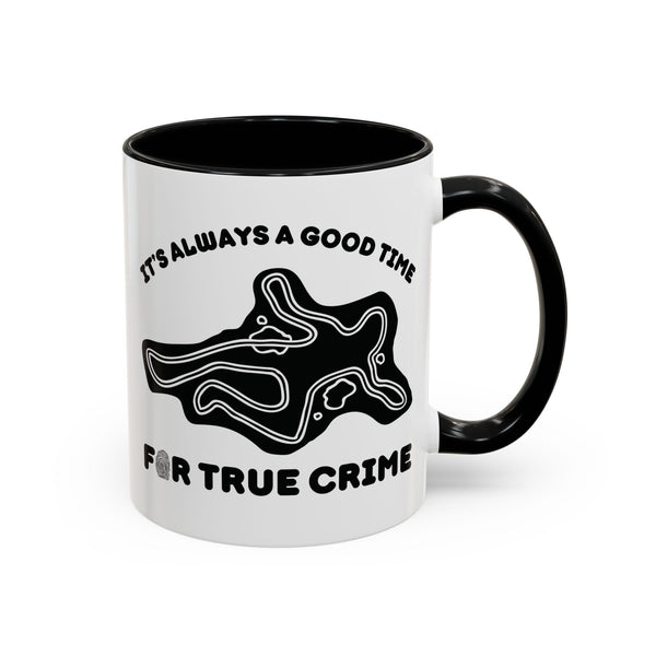 It's Always a Good Time for True Crime Ceramic Coffee Mug