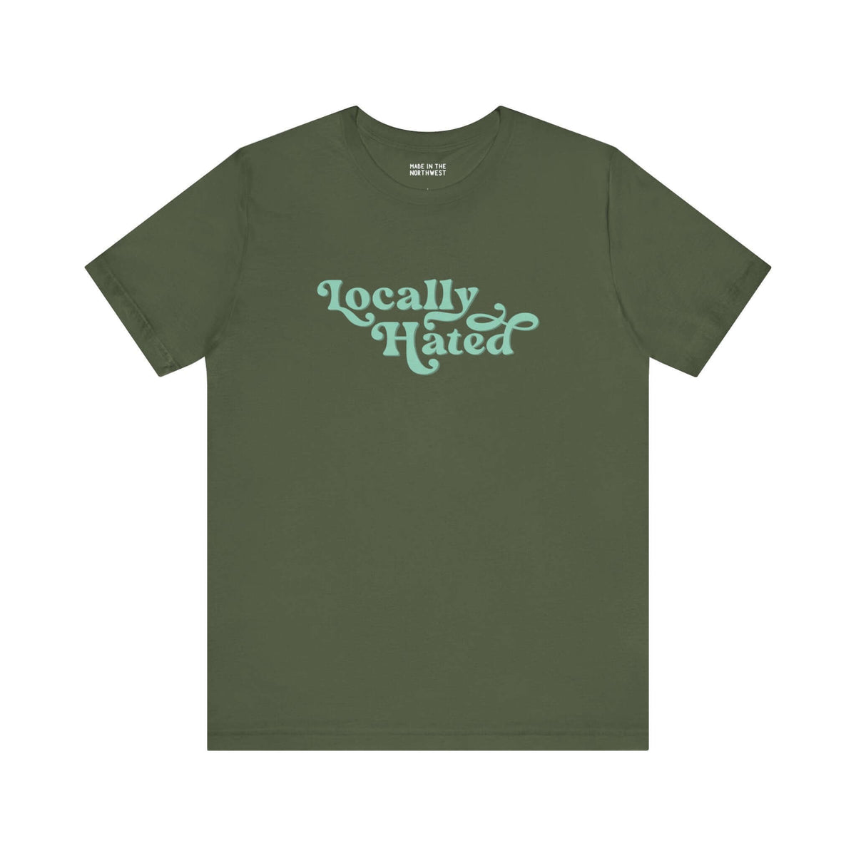 Green "Locally Hated" soft tee with bold cursive font, perfect for those who embrace being notorious in the Pacific Northwest.