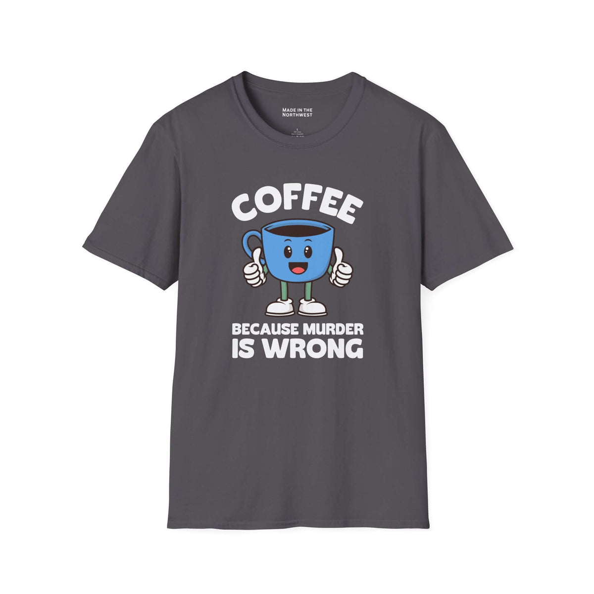 Coffee Because Murder Is Wrong T Shirt featuring a cartoon coffee cup with thumbs-up on a dark tee.