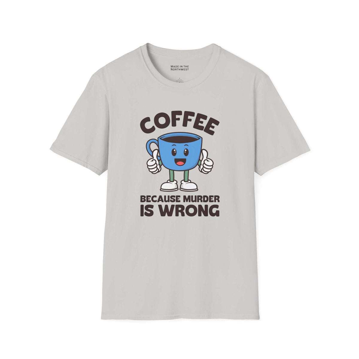 Coffee Because Murder Is Wrong T Shirt featuring a cheerful cartoon coffee cup with thumbs up and humorous slogan.