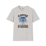 Coffee Because Murder Is Wrong T Shirt featuring a cheerful cartoon coffee cup with thumbs up and humorous slogan.