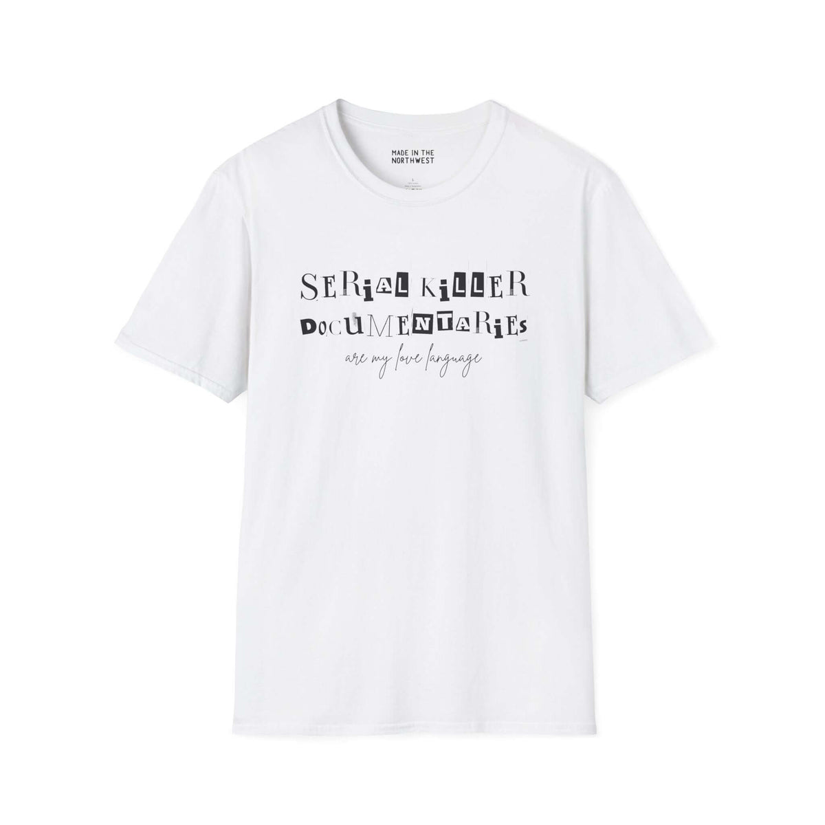 White softstyle t-shirt with 'Serial Killer Documentaries Are My Love Language' printed design, perfect for true crime fans.