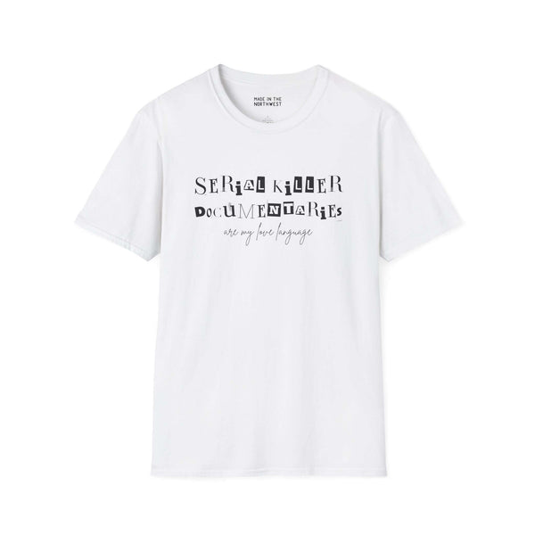 White softstyle t-shirt with 'Serial Killer Documentaries Are My Love Language' printed design, perfect for true crime fans.