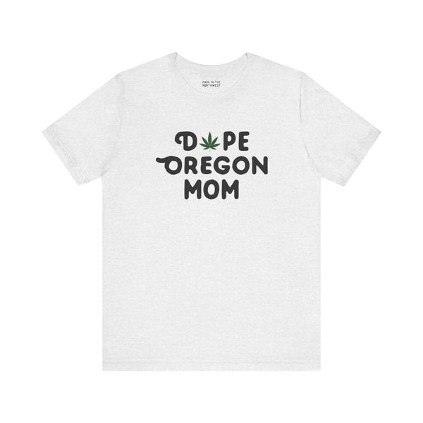 "Dope Oregon Mom tee with marijuana leaf design, perfect for cool moms with Oregon pride."