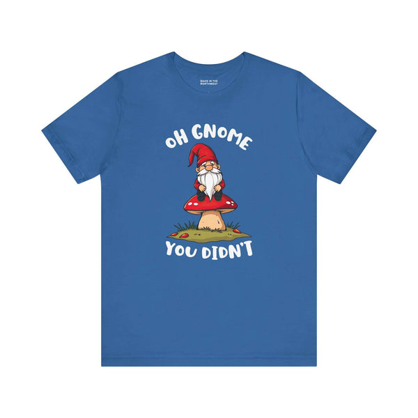 Oh Gnome You Didn't T Shirt featuring a whimsical gnome on a red-capped mushroom.