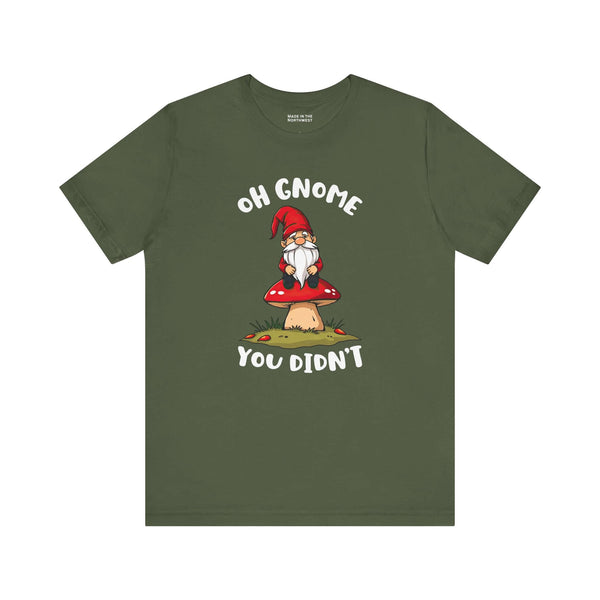 Oh Gnome You Didn't T Shirt featuring a gnome on a mushroom, designed for comfort and style.