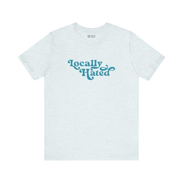 Light green "Locally Hated" tee with bold cursive blue font, perfect for making a statement in the Pacific Northwest.