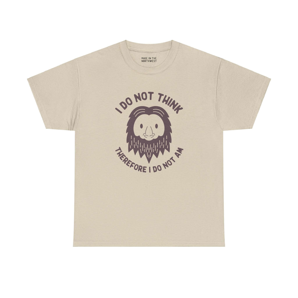 Beige Sasquatch tee with "I Do Not Think Therefore I Do Not Am" text and Bigfoot graphic, humorous philosophical design.