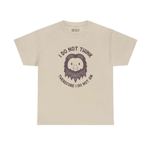 Beige Sasquatch tee with "I Do Not Think Therefore I Do Not Am" text and Bigfoot graphic, humorous philosophical design.