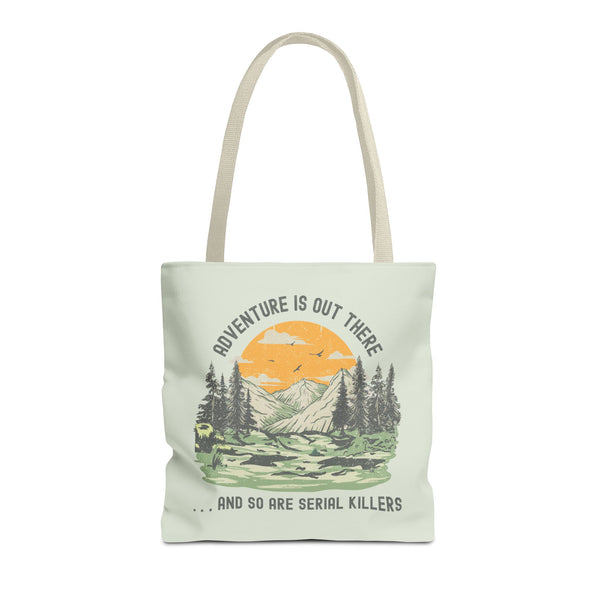 Adventure Is Out There And So Are Serial Killers Durable Everyday Tote