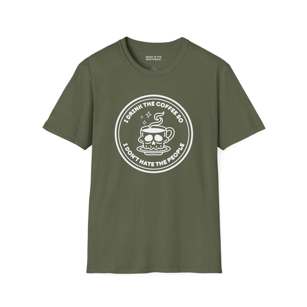 I Drink The Coffee So I Don’t Hate The People T Shirt