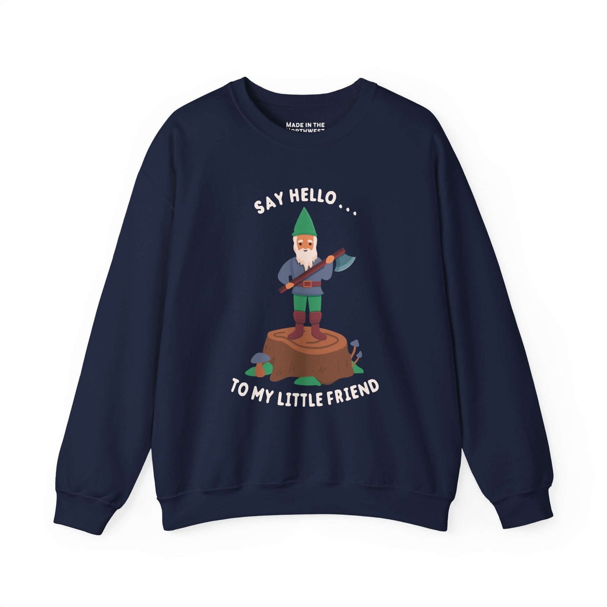 Say Hello to My Little Friend Sweatshirt featuring a gnome on a stump with an axe, playful and bold design.