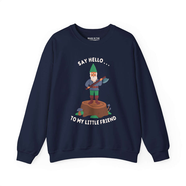 Say Hello to My Little Friend Sweatshirt featuring a gnome on a stump with an axe, playful and bold design.