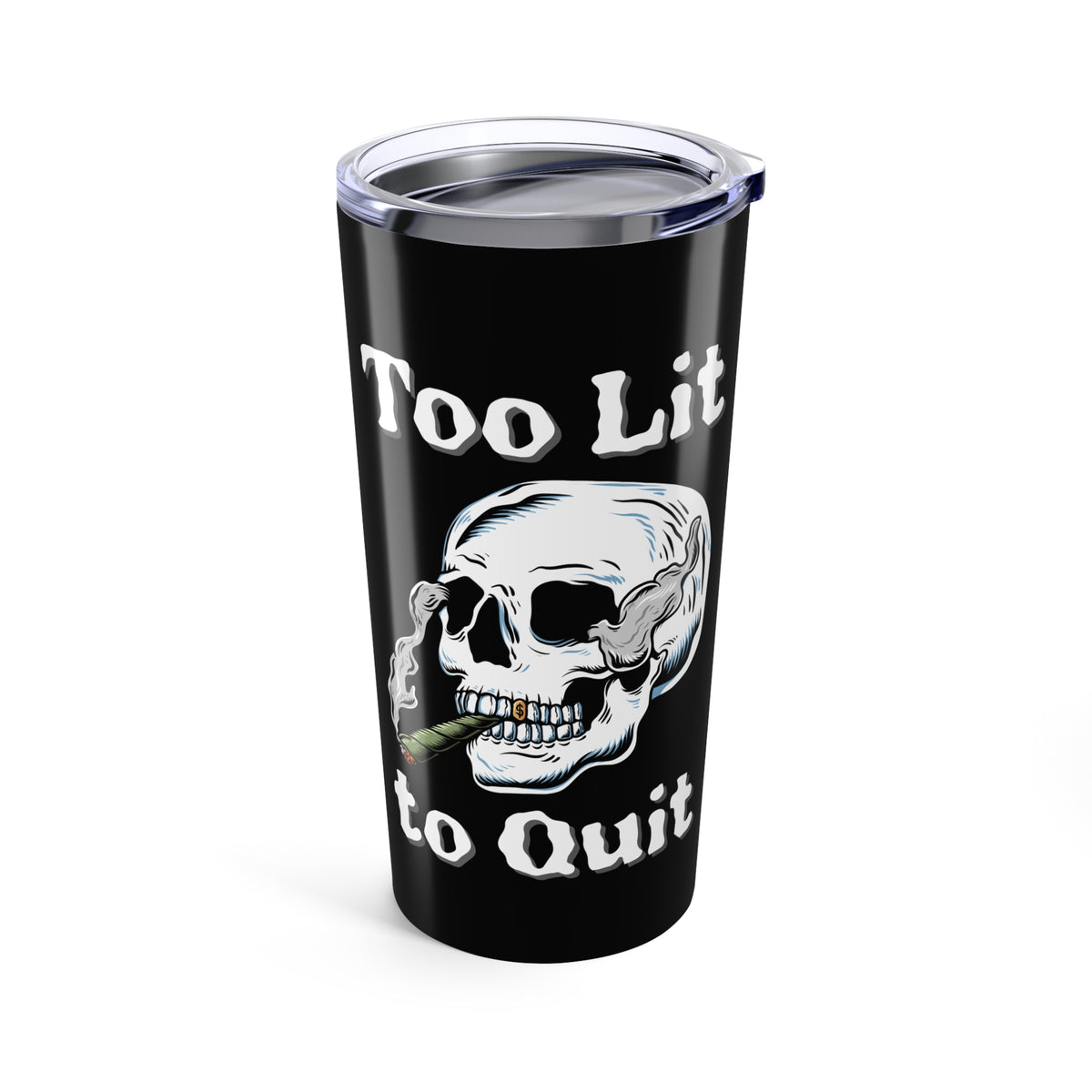 Too Lit to Quit Skull Stainless Coffee Tumbler 20 oz