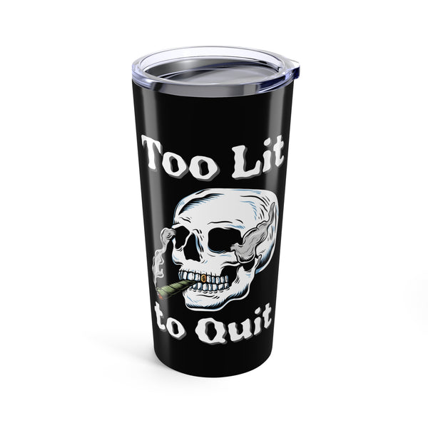 Too Lit to Quit Skull Stainless Coffee Tumbler 20 oz