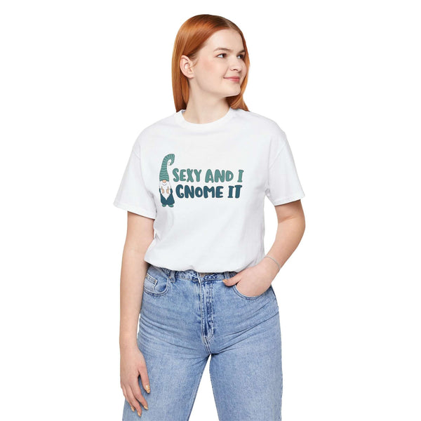 Model wearing a Sexy and I Gnome It Tee featuring a playful gnome illustration and humorous text, perfect for casual wear.