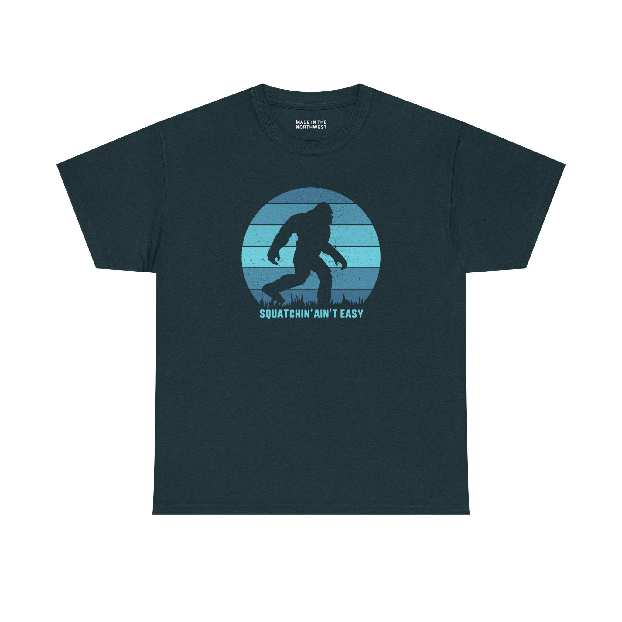 Squatchin' Ain’t Easy T Shirt – Bigfoot Hunter Tee – Made in the Northwest