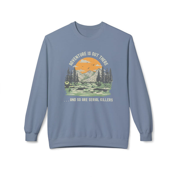 Adventure is Out There and So Are Serial Killers Softstyle Midweight Sweatshirt