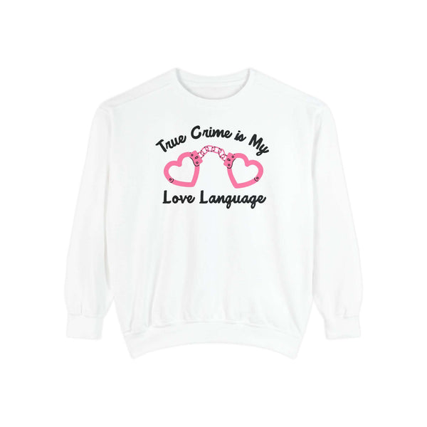 True Crime Is My Love Language Sweatshirt featuring heart-shaped handcuffs design on a white background.