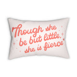 Though She Be But Little She is Fierce Pillow with blush lettering on creamy background.
