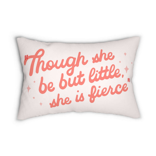 Though She Be But Little She is Fierce Pillow with blush lettering on creamy background.
