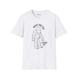 What Are You Looking At T Shirt featuring a sasquatch illustration in black on a white tee.