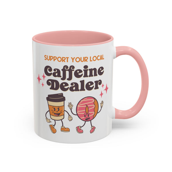 Support Your Local Caffeine Dealer Ceramic Coffee Mug
