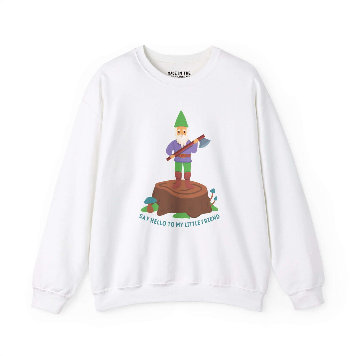 White sweatshirt featuring a gnome with an axe, standing on a stump with the text 'Say hello to my little friend'.