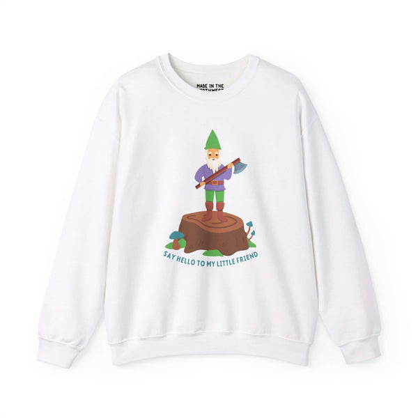 White sweatshirt featuring a gnome with an axe, standing on a stump with the text 'Say hello to my little friend'.